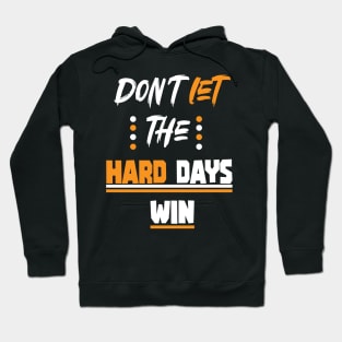 Don't let the hard days win, quotes for man, woman Hoodie